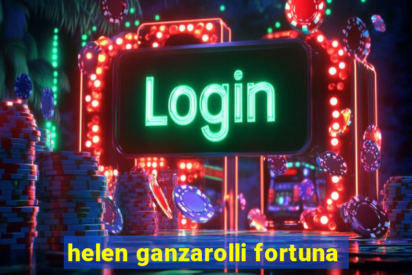 helen ganzarolli fortuna